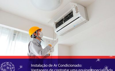 Instalação de Ar Condicionado: as vantagens de uma equipe especializada